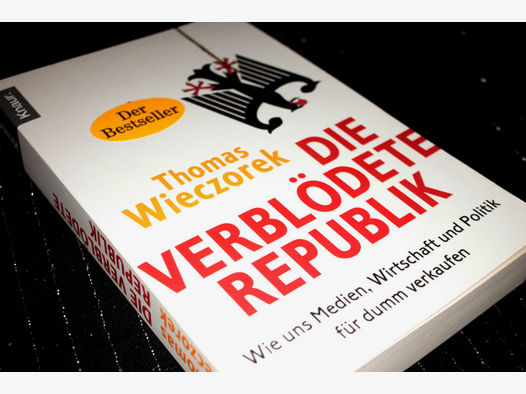 DIE VERBLÖDETE REPUBLIK - Wie uns Medien Wirtschaft und Politik für dumm verkaufen Thomas Wieczorek