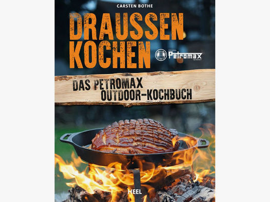 Draußen Kochen - Das Petromax Outdoor Kochbuch- Neu - 144 Seiten - Rezepte + Wissen + Tipps