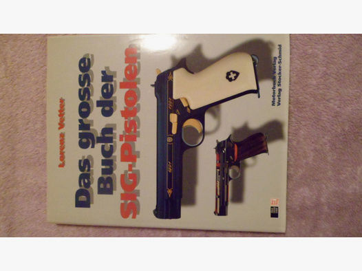 Das große Buch der SIG Pistolen (Lorenz Vetter)
