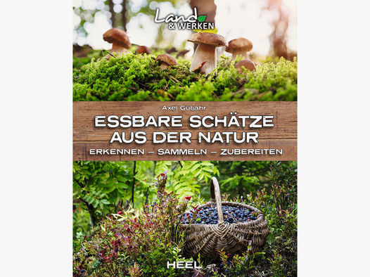 Essbare Schätze aus der Natur - Neu - 120 Seiten - Erkennen, Sammeln + Rezepte + Tipps - Heel Verlag
