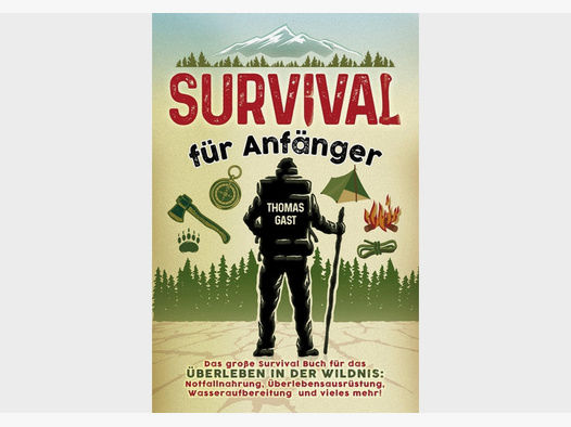 Survival für Anfänger - von Thomas Gast Ex-Fremdenlegionär