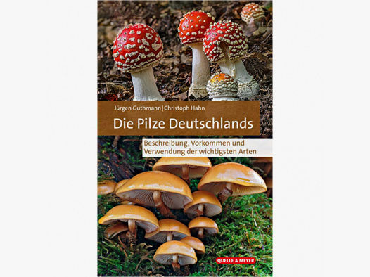 Die Pilze Deutschlands - Beschreibung, Vorkommen und Verwendung der wichtigsten Arten (Jürgen Guthmann und Christoph Hahn)