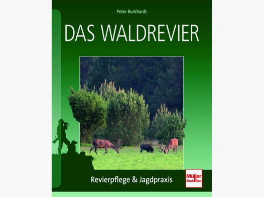 Das Waldrevier: Revierpflege & Jagdpraxis