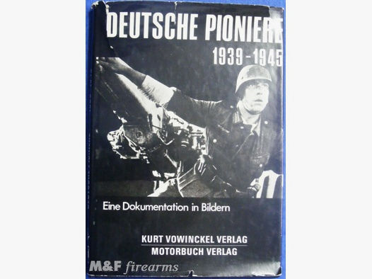 Deutsche Pioniere 1939- 1945: Eine Dokumentation in Bildern