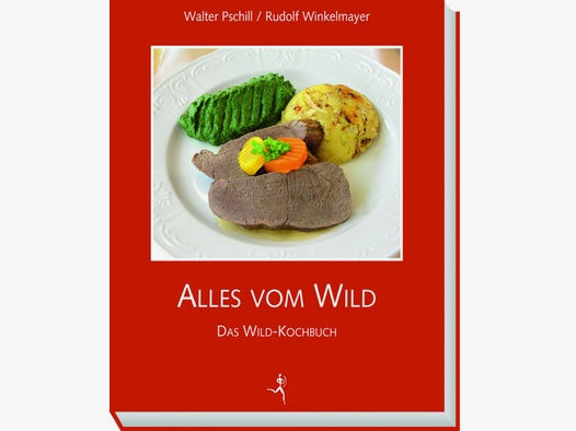 Pschill/Winkelmayer - Alles vom Wild ! Das Wild-Kochbuch