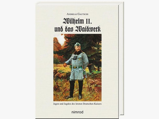 Andreas Gautschi - Wilhelm II. und das Waidwerk