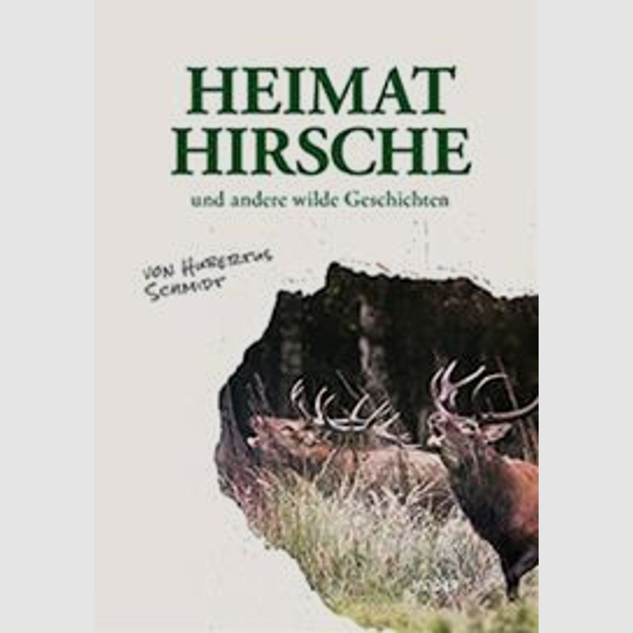 Schmidt, Heimathirsche und andere wilde Geschichten