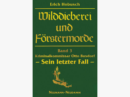 Hobusch, Wilddieberei und Förstermorde Band 3