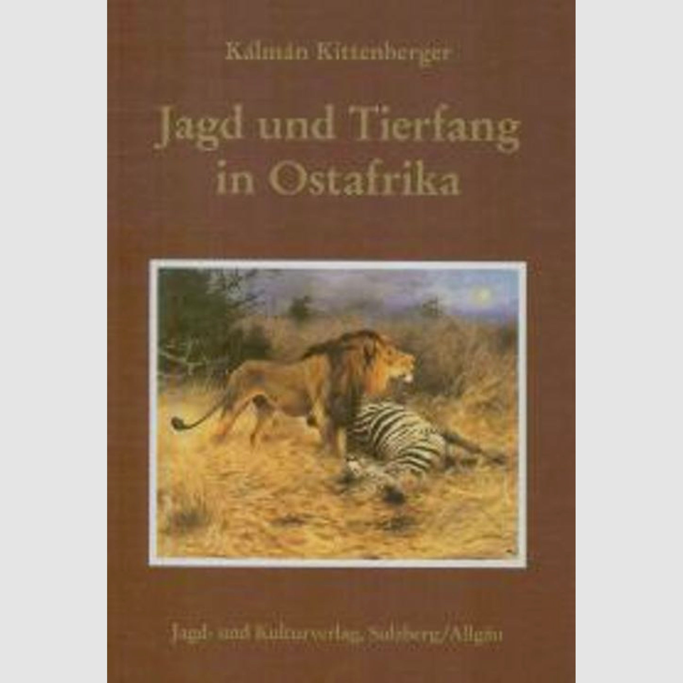 Kálmán Kittenberger - Jagd und Tierfang in Ostafrika