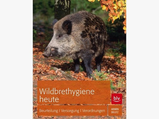 Deutz - Wildbrethygiene Heute: Beurteilung, Versorgung, ...