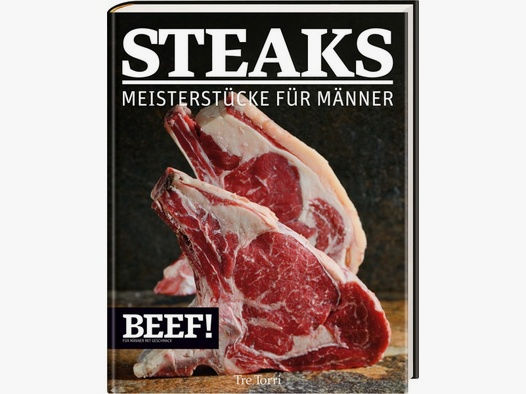 BEEF! Steaks-Meisterstücke für Männer
