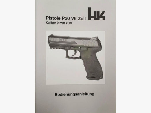H&K Heckler und Koch GmbH Oberndorf	 Bedienungsanleitung für die Pistole Heckler und Koch P30 / V6 ZOLL BZV Ausf