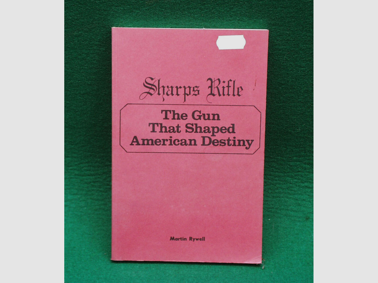 Buch:	 Sharps Rifle The Gun That Shaped American Destiny